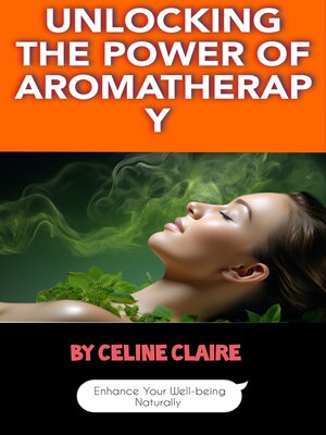 cover image of Unlocking the Power of Aromatherapy